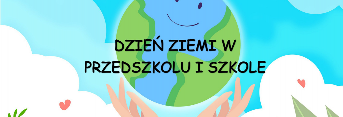 Dzień Ziemi w przedszkolu i szkole