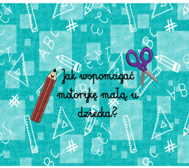 Jak wspomagać motorykę małą u dziecka?